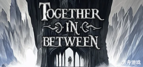 彼岸同心/Together in Between: Chapter One-方舟游戏网