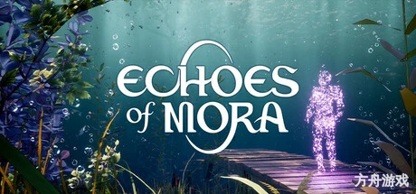 莫拉之声/Echoes of Mora-方舟游戏网