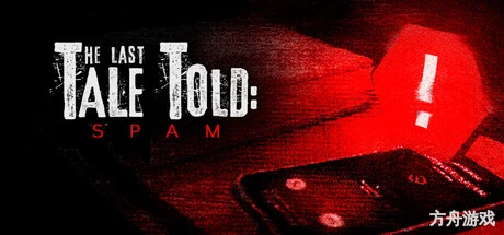 最后的讲述：骚扰电话/The Last Tale Told: Spam-方舟游戏网